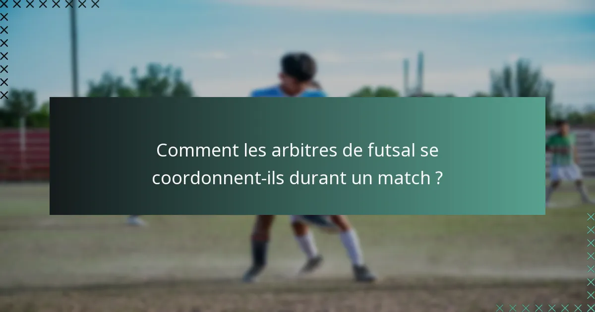 Comment les arbitres de futsal se coordonnent-ils durant un match ?
