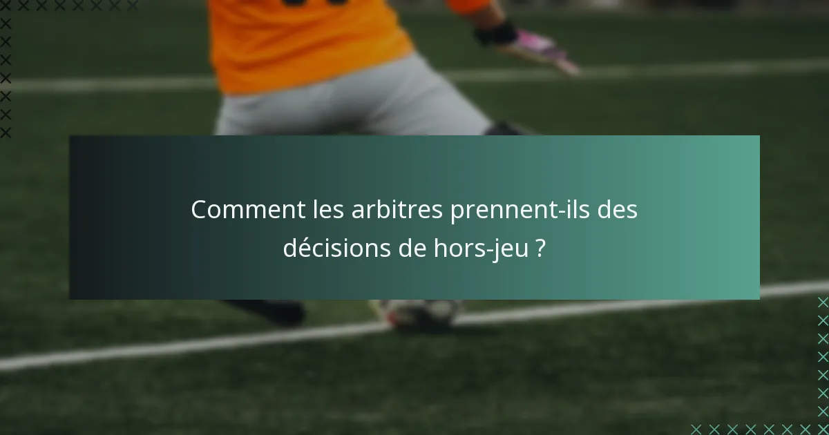 Comment les arbitres prennent-ils des décisions de hors-jeu ?