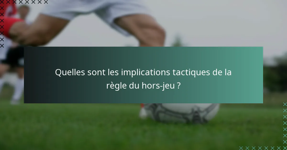 Quelles sont les implications tactiques de la règle du hors-jeu ?