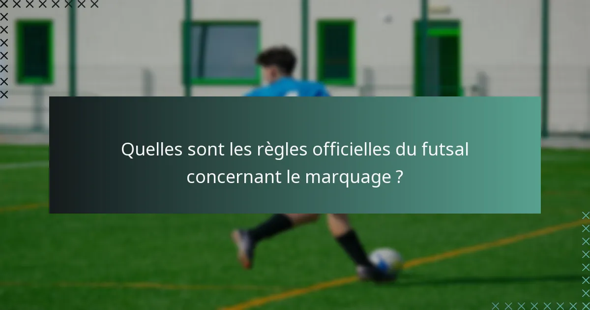 Quelles sont les règles officielles du futsal concernant le marquage ?