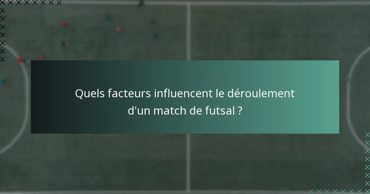 Quels facteurs influencent le déroulement d'un match de futsal ?