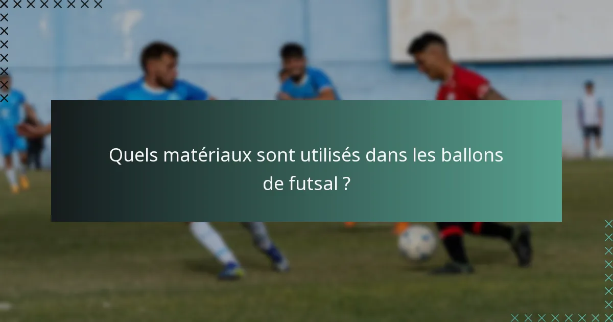 Quels matériaux sont utilisés dans les ballons de futsal ?