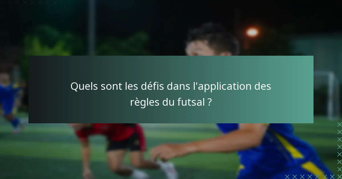 Quels sont les défis dans l'application des règles du futsal ?